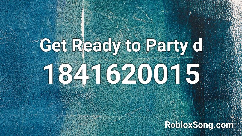 Get Ready to Party d Roblox ID