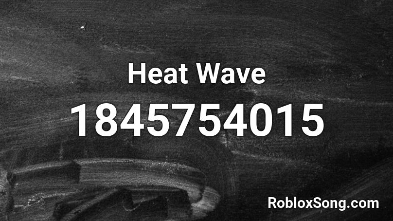 Heat Wave Roblox ID