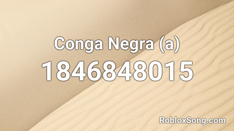 Conga Negra (a) Roblox ID