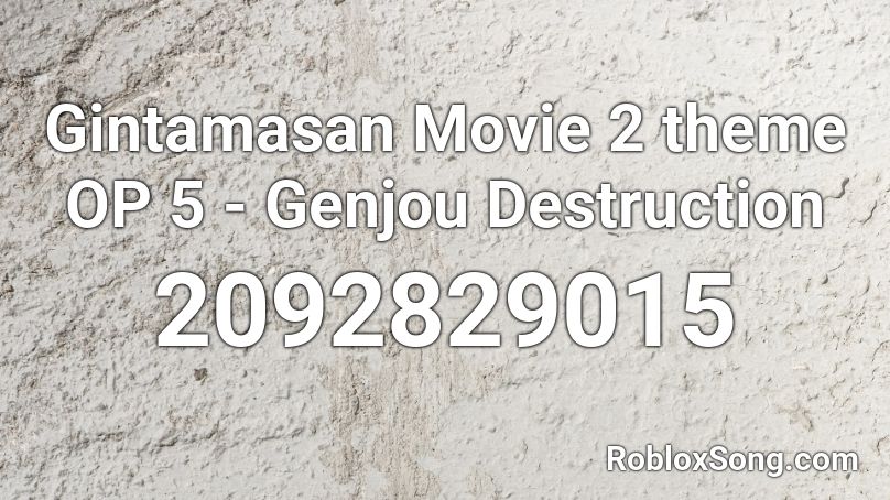 Gintamasan Movie 2 theme OP 5 - Genjou Destruction Roblox ID
