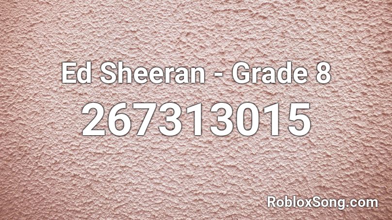 Ed Sheeran - Grade 8 Roblox ID