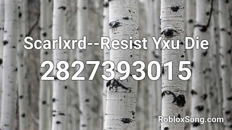 Scarlxrd--Resist Yxu Die Roblox ID