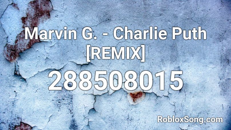 Marvin G Charlie Puth Remix Roblox Id Roblox Music Codes - roblox song id how long charlie puth
