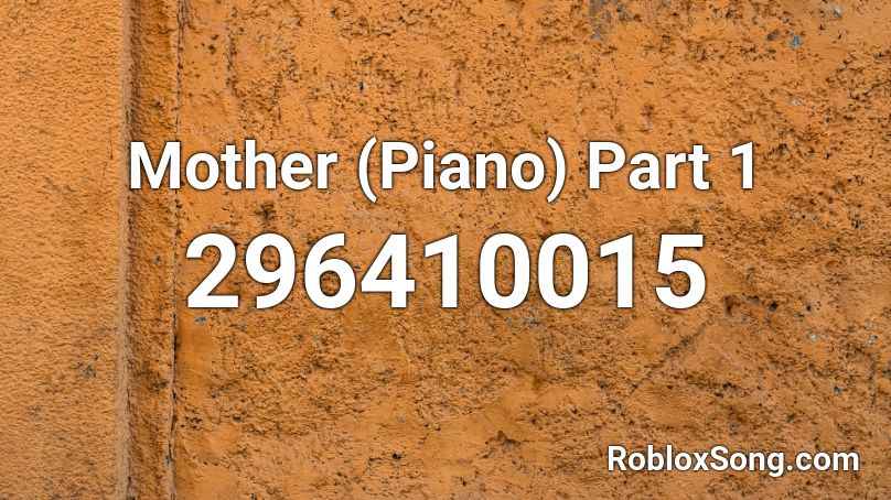 Mother (Piano) Part 1 Roblox ID