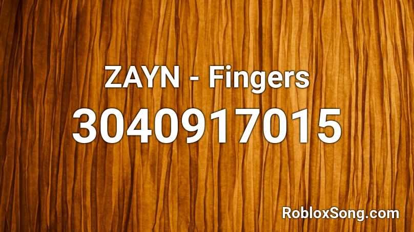 ZAYN - Fingers  Roblox ID