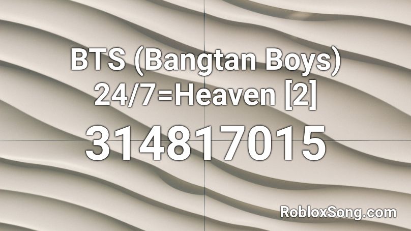 BTS (Bangtan Boys) 24/7=Heaven [2] Roblox ID