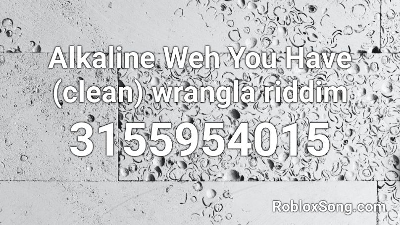 Alkaline Weh You Have (clean)  wrangla riddim Roblox ID