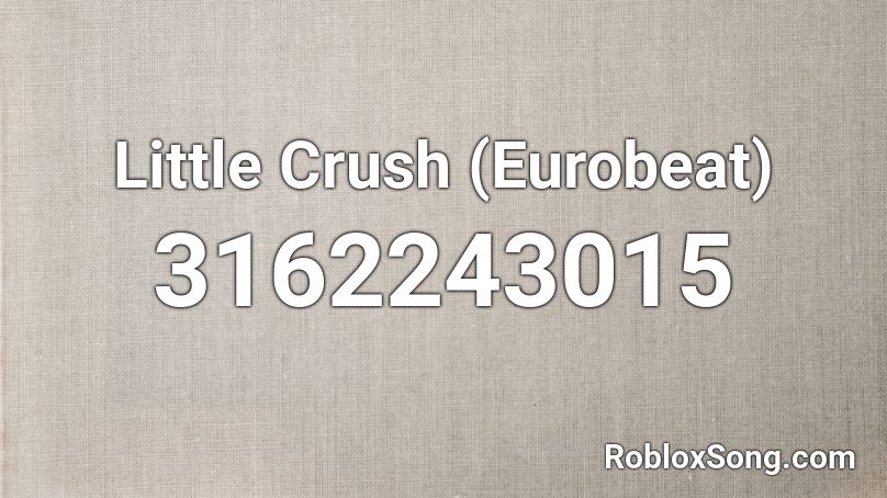 Little Crush (Eurobeat) Roblox ID