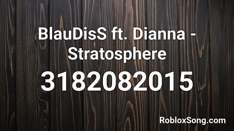 BlauDisS ft. Dianna - Stratosphere Roblox ID