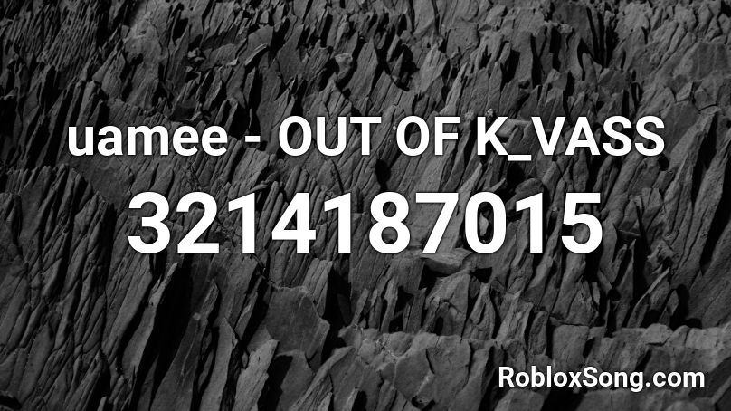 uamee - OUT OF K_VASS Roblox ID