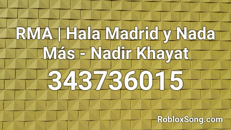 RMA | Hala Madrid y Nada Más - Nadir Khayat Roblox ID