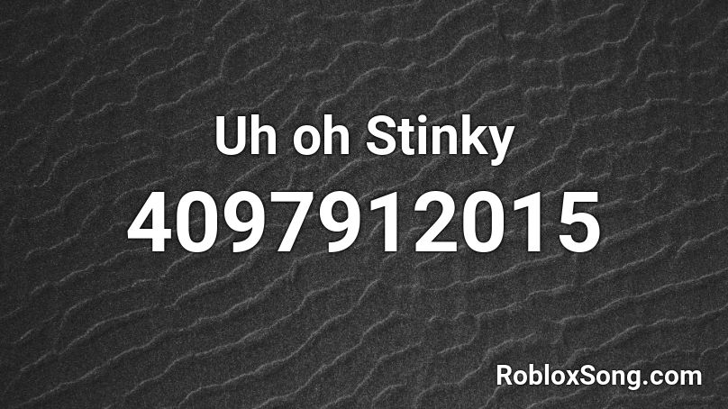 Uh oh Stinky Roblox ID