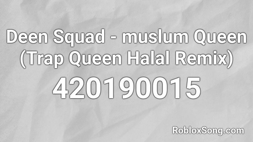 Deen Squad - muslum Queen (Trap Queen Halal Remix) Roblox ID