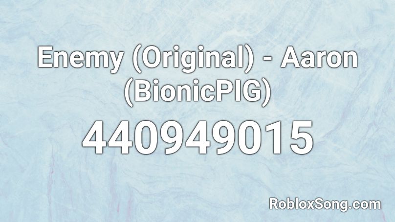 Enemy (Original) - Aaron (BionicPIG) Roblox ID