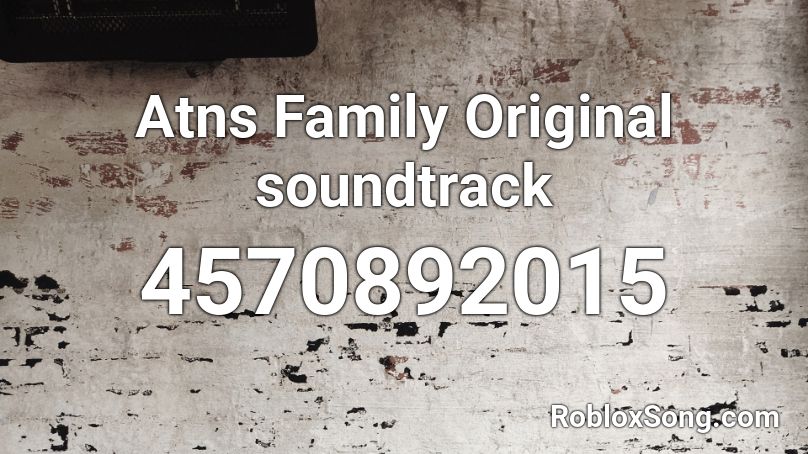 Atns Family Original soundtrack Roblox ID