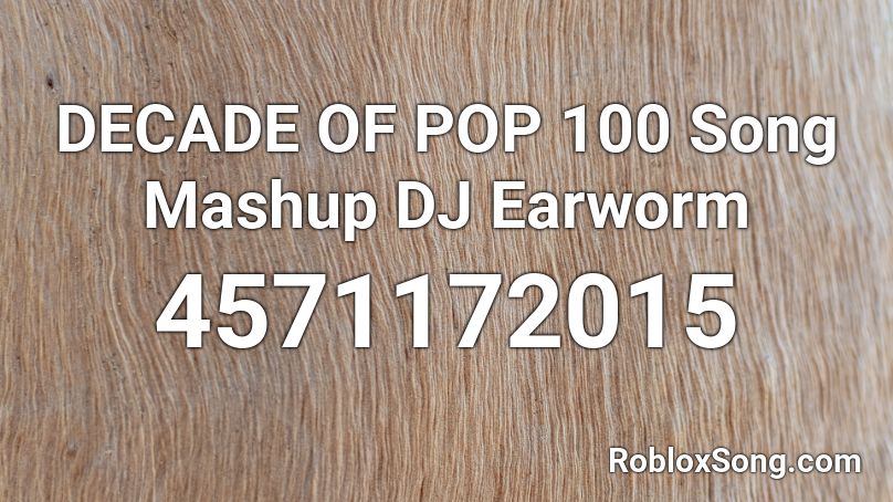 DECADE OF POP 100 Song Mashup DJ Earworm Roblox ID