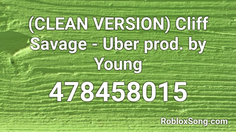 Clean Version Cliff Savage Uber Prod By Young Roblox Id Roblox Music Codes - the uber rap roblox