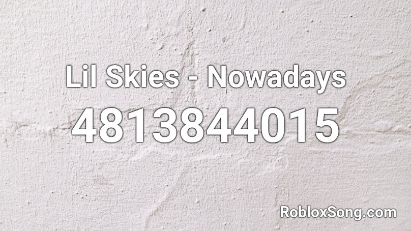 Lil Skies Nowadays Roblox Id Roblox Music Codes - lil skies roblox id codes