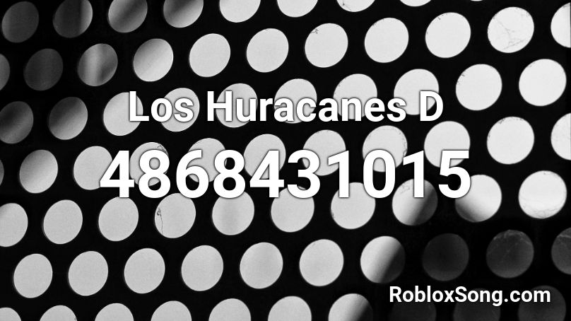 Los Huracanes D Roblox ID