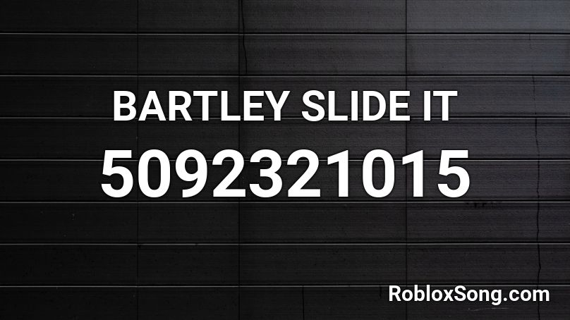 BARTLEY SLIDE IT Roblox ID