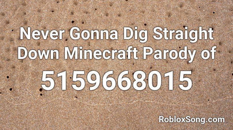 Never Gonna Dig Straight Down Minecraft Parody of  Roblox ID