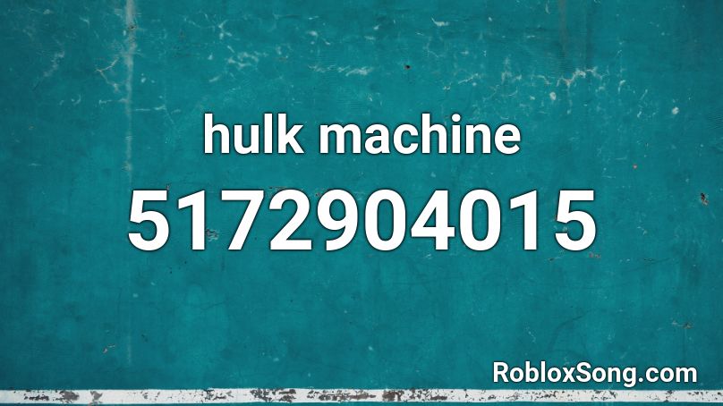 hulk machine Roblox ID