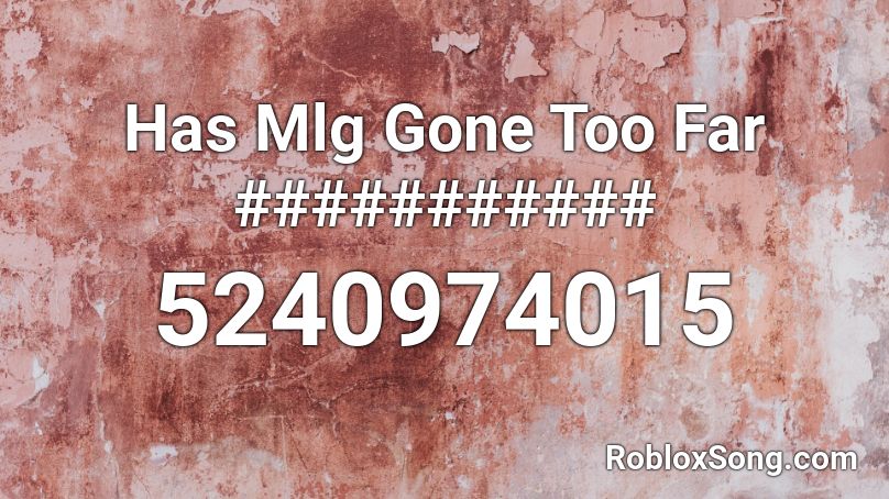 Has Mlg Gone Too Far Roblox Id Roblox Music Codes - has mlg gone to far roblox code