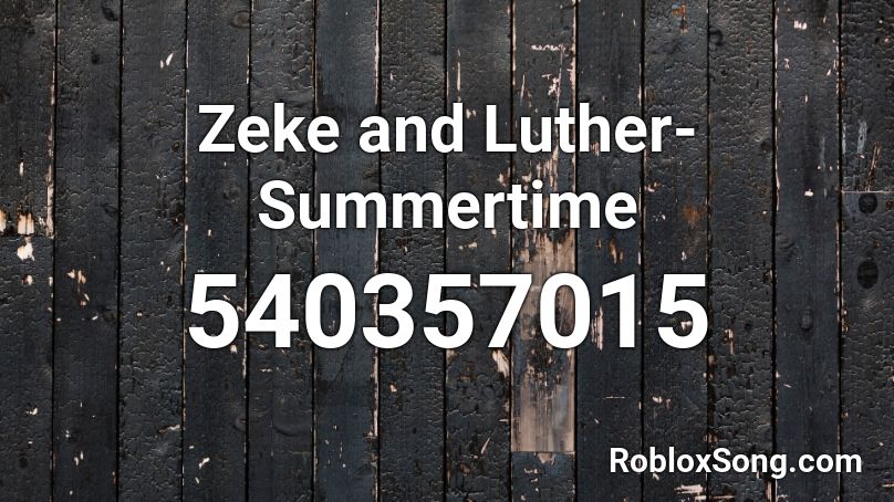 Zeke and Luther- Summertime  Roblox ID