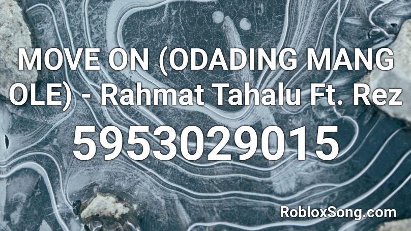 MOVE ON (ODADING MANG OLE) - Rahmat Tahalu Ft. Rez Roblox ID