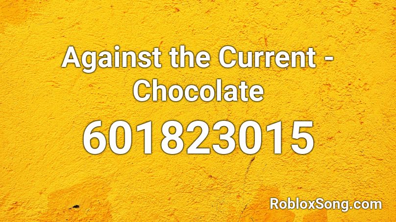 Against the Current - Chocolate Roblox ID