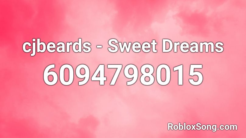 cjbeards - Sweet Dreams Roblox ID