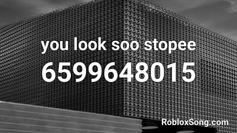 you look soo stopee Roblox ID