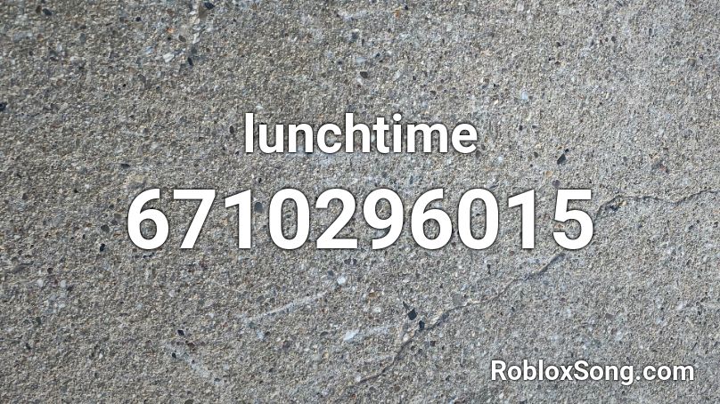 lunchtime Roblox ID