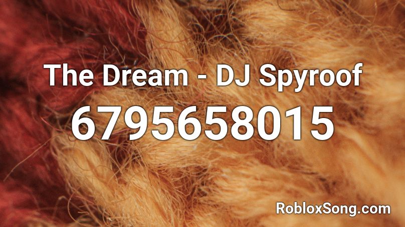 The Dream - DJ Spyroof Roblox ID
