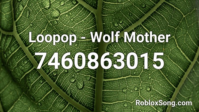 Loopop - Wolf Mother Roblox ID