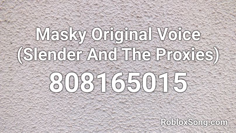 Masky Original Voice (Slender And The Proxies) Roblox ID