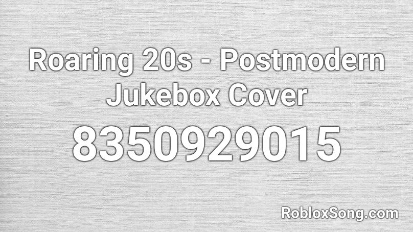 Roaring 20s - Postmodern Jukebox Cover Roblox ID