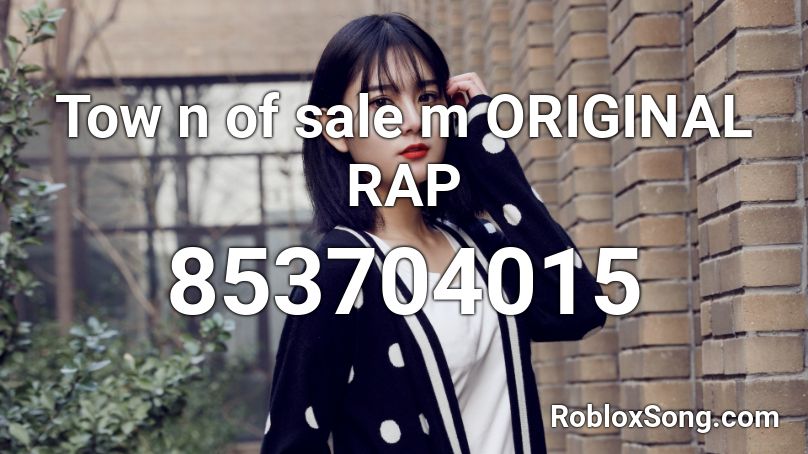 Tow n of sale m ORIGINAL RAP Roblox ID