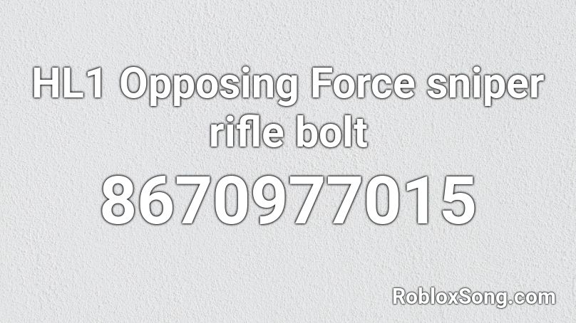 HL1 Opposing Force sniper rifle bolt Roblox ID - Roblox music codes