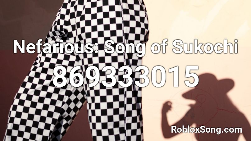 Nefarious: Song of Sukochi Roblox ID
