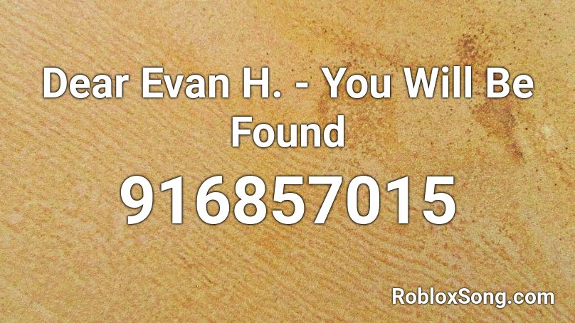 Dear Evan H. - You Will Be Found Roblox ID