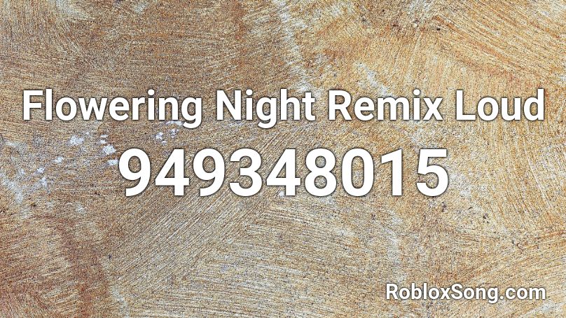 Flowering Night Remix Loud Roblox ID