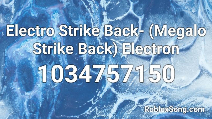 Electro Strike Back Megalo Strike Back Electron Roblox Id Roblox Music Codes - roblox music id megalo strike back