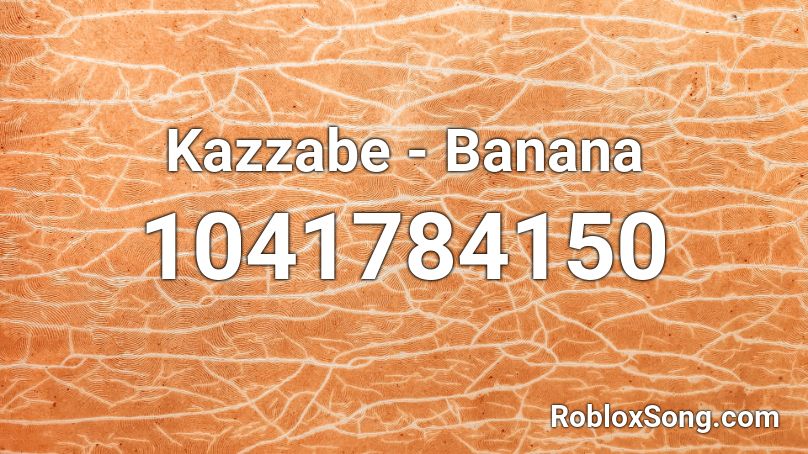 Kazzabe Banana Roblox Id Roblox Music Codes - i know you so well roblox id code