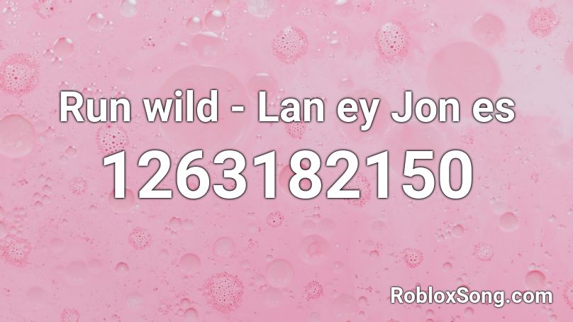 Run wild - Lan ey Jon es Roblox ID