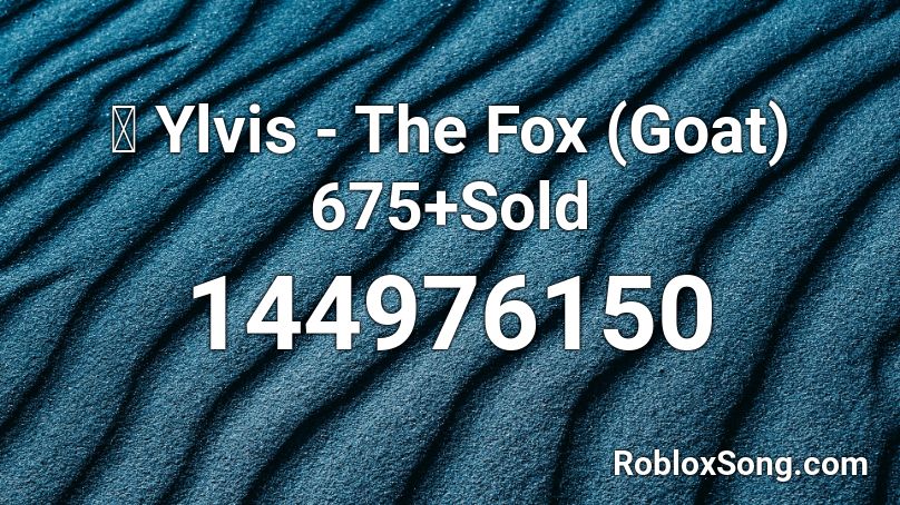 💓 Ylvis - The Fox (Goat) 675+Sold Roblox ID