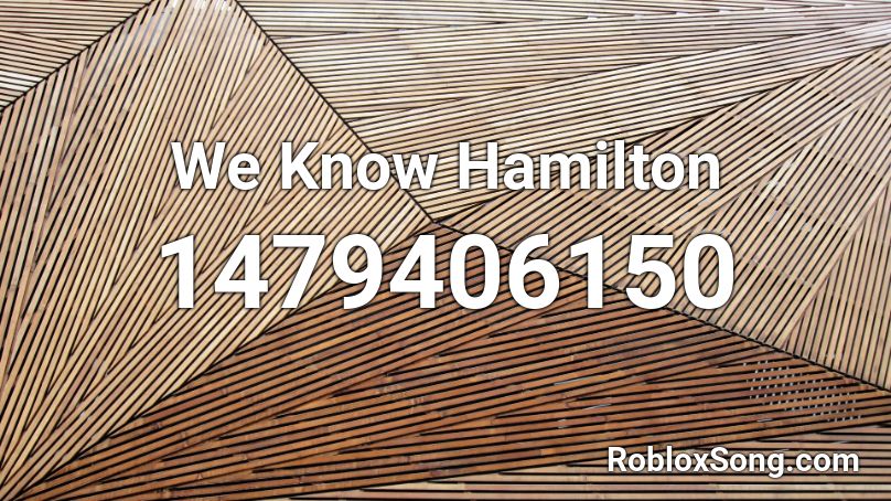 We Know Hamilton Roblox ID