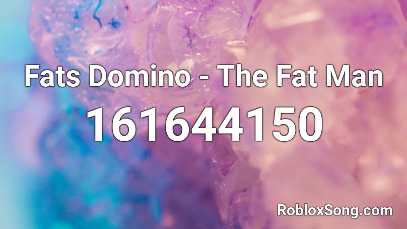 Fats Domino - The Fat Man Roblox ID