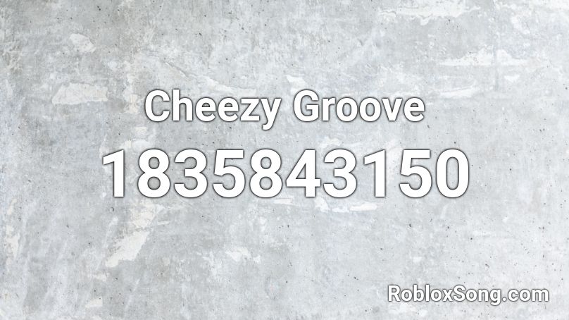 Cheezy Groove Roblox ID