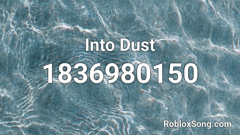 Into Dust Roblox ID